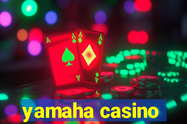 yamaha casino