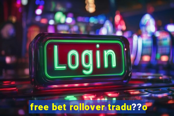 free bet rollover tradu??o