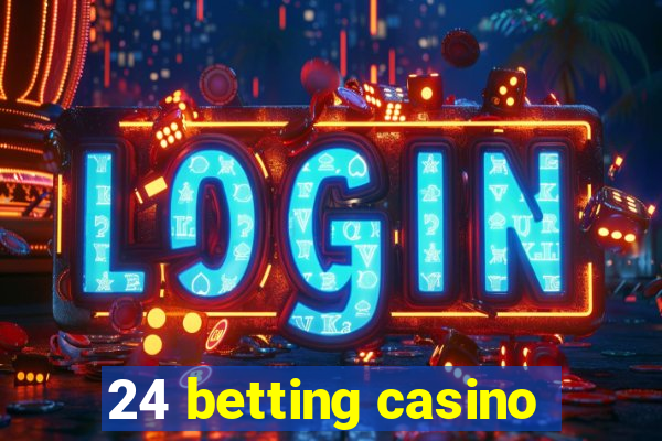 24 betting casino