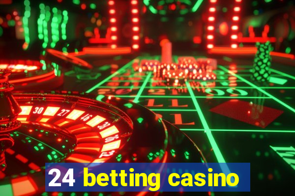 24 betting casino