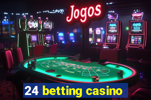 24 betting casino