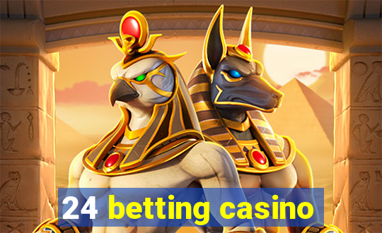 24 betting casino