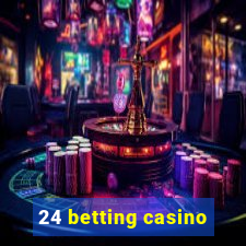 24 betting casino