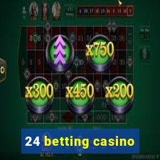 24 betting casino