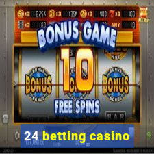 24 betting casino