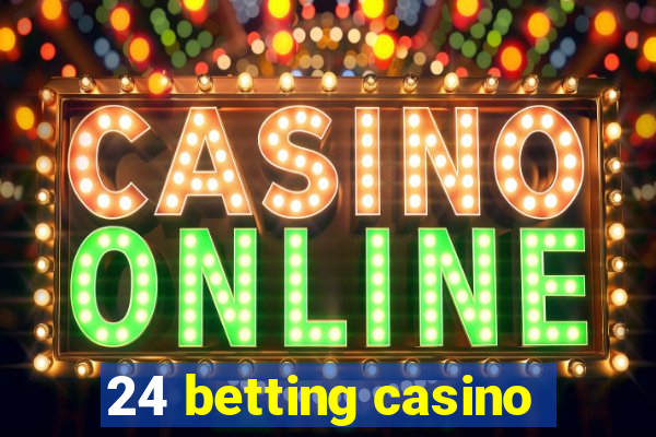 24 betting casino