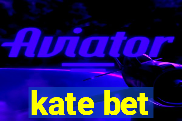 kate bet