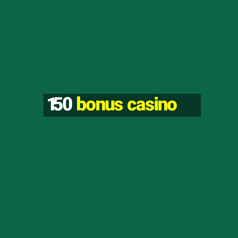 150 bonus casino