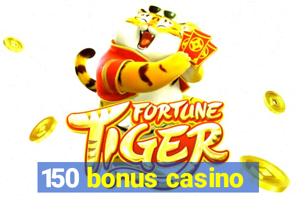 150 bonus casino