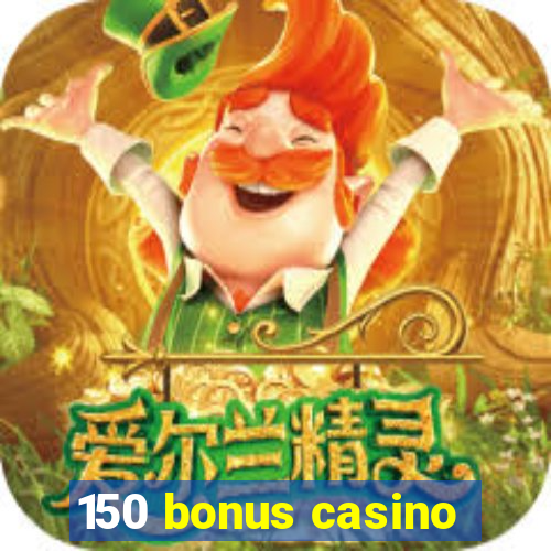 150 bonus casino