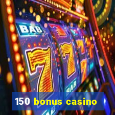 150 bonus casino