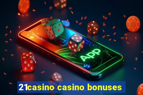 21casino casino bonuses