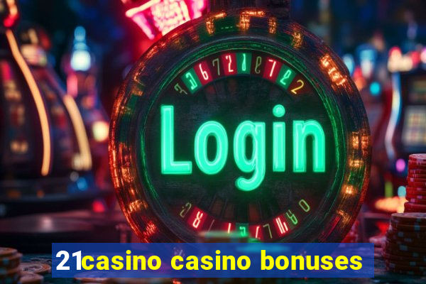 21casino casino bonuses