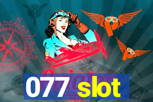 077 slot