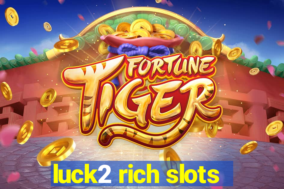 luck2 rich slots