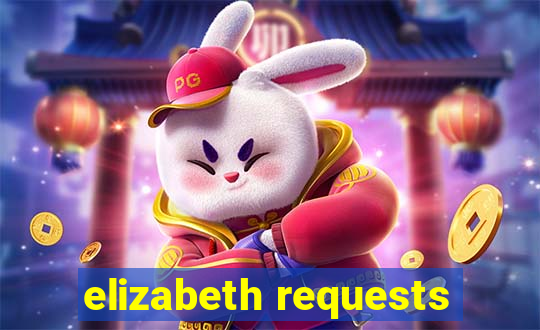 elizabeth requests