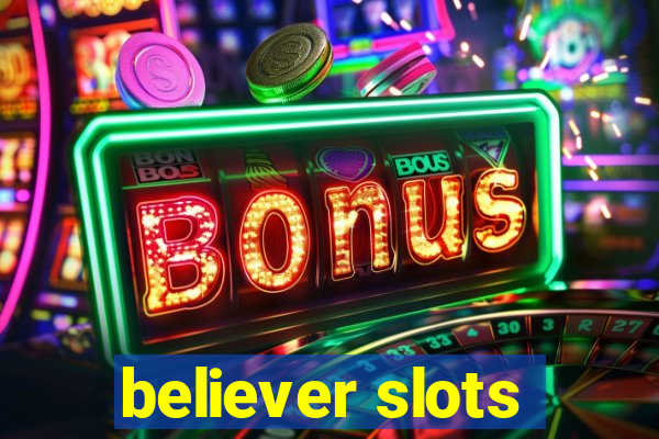 believer slots