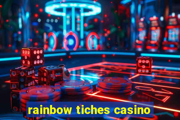 rainbow tiches casino