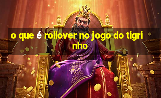 o que é rollover no jogo do tigrinho