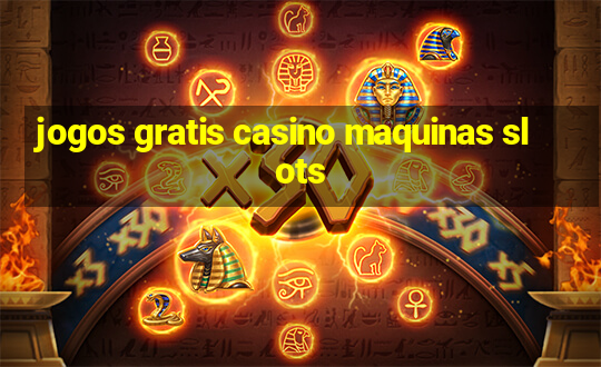 jogos gratis casino maquinas slots