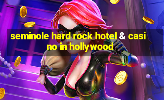 seminole hard rock hotel & casino in hollywood