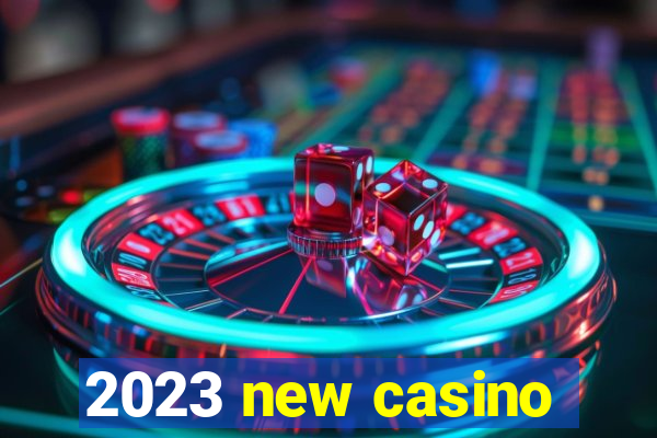 2023 new casino