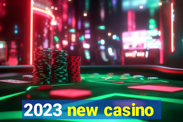 2023 new casino