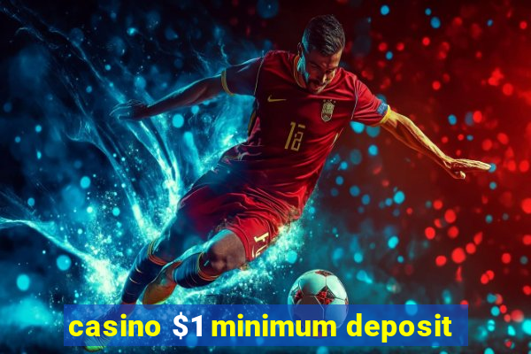 casino $1 minimum deposit