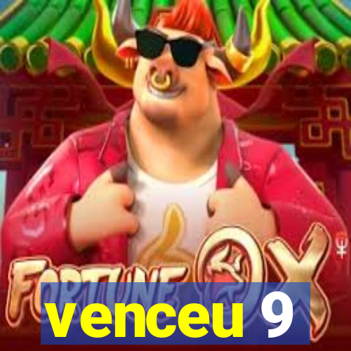 venceu 9