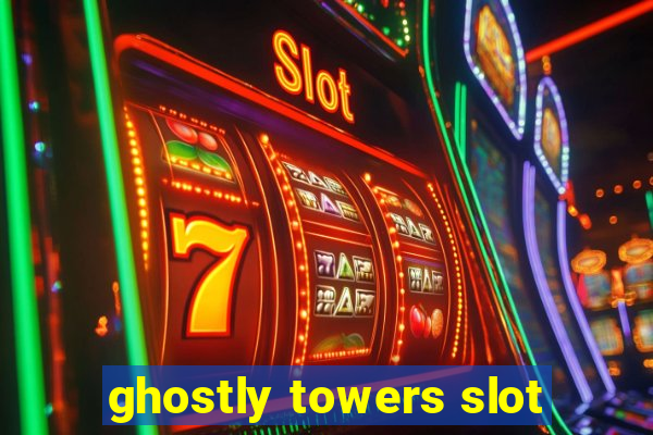 ghostly towers slot