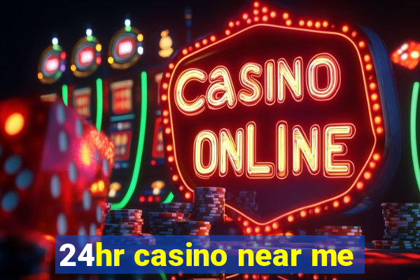 24hr casino near me