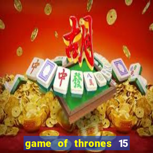 game of thrones 15 lines slot