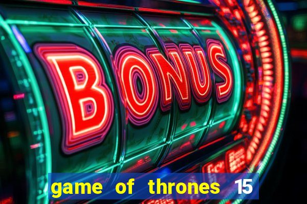 game of thrones 15 lines slot