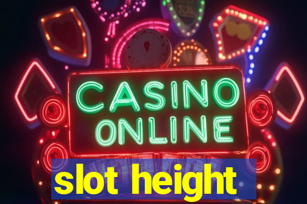 slot height