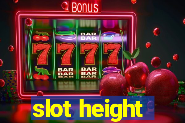 slot height