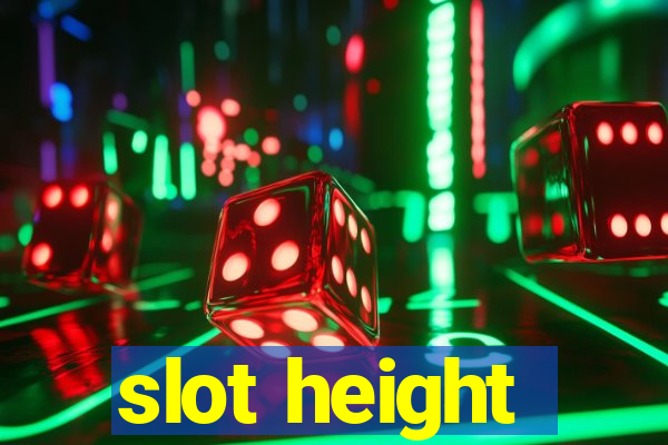 slot height