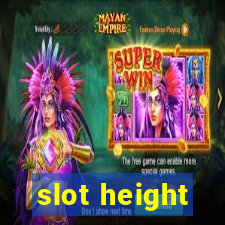 slot height