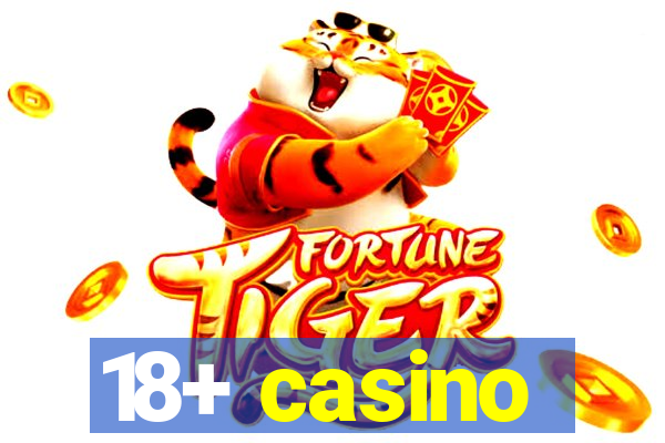 18+ casino