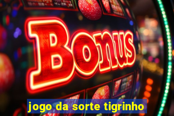 jogo da sorte tigrinho