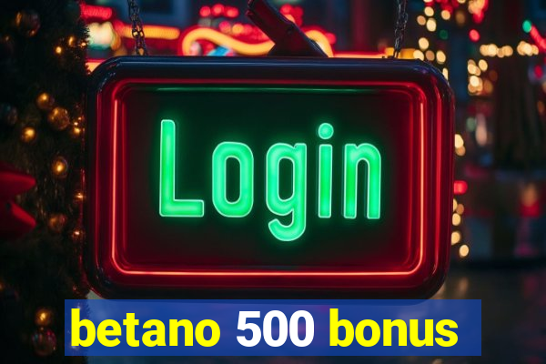 betano 500 bonus