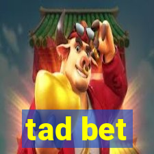 tad bet