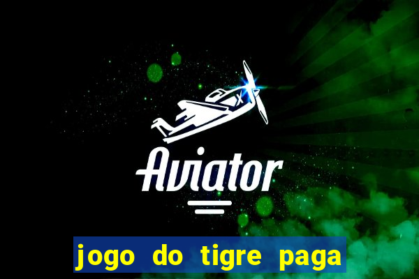 jogo do tigre paga de verdade