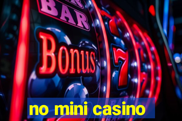 no mini casino