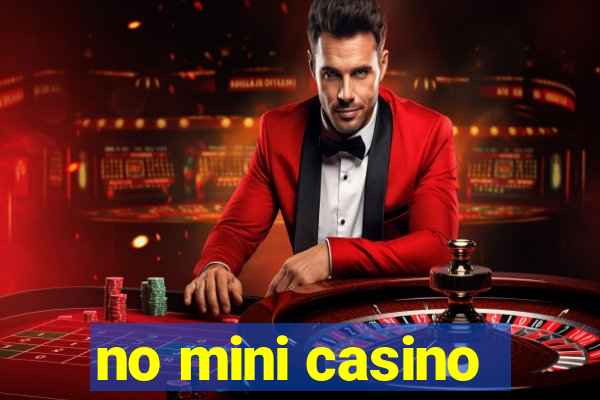 no mini casino