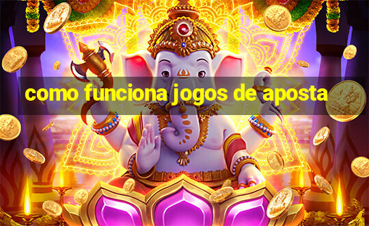 como funciona jogos de aposta