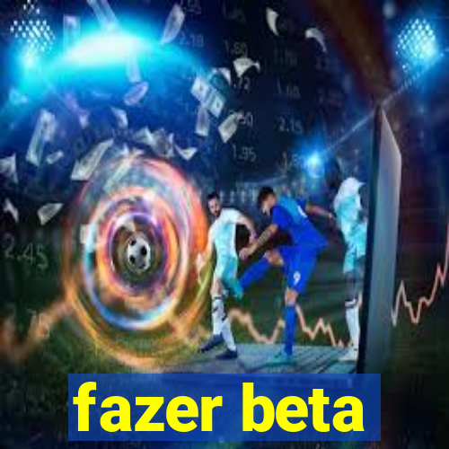 fazer beta