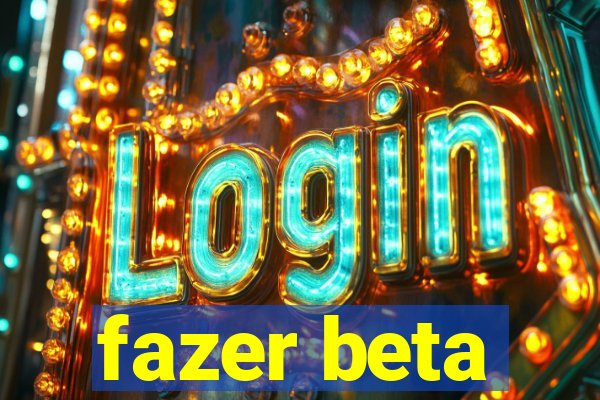 fazer beta