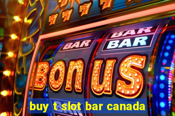 buy t slot bar canada