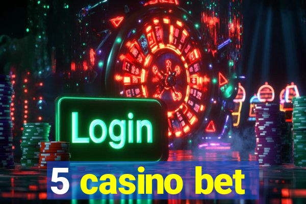 5 casino bet