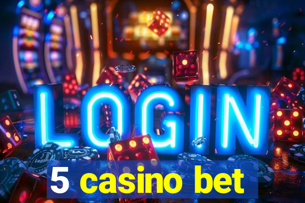 5 casino bet